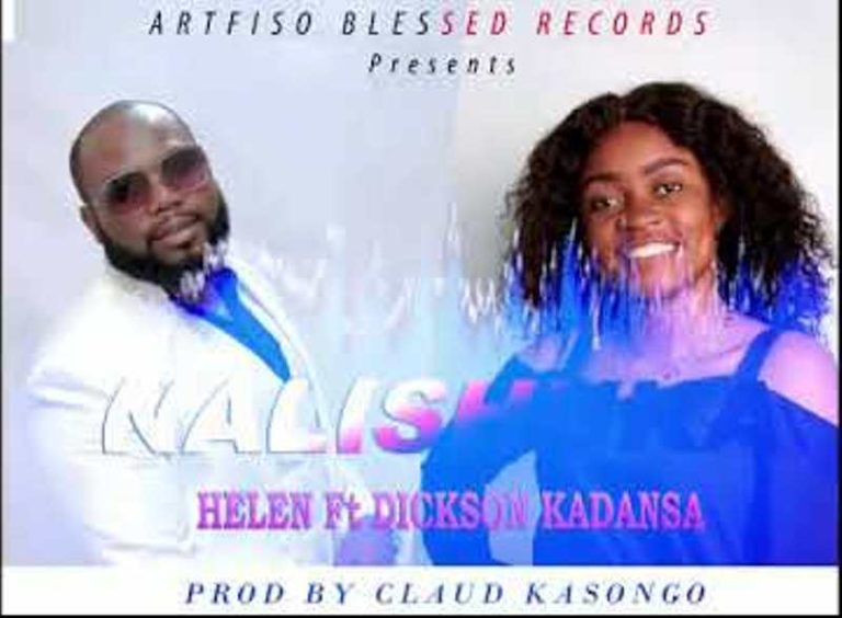 HELEN Ft DICKSON KADANSA – NALISHUKA