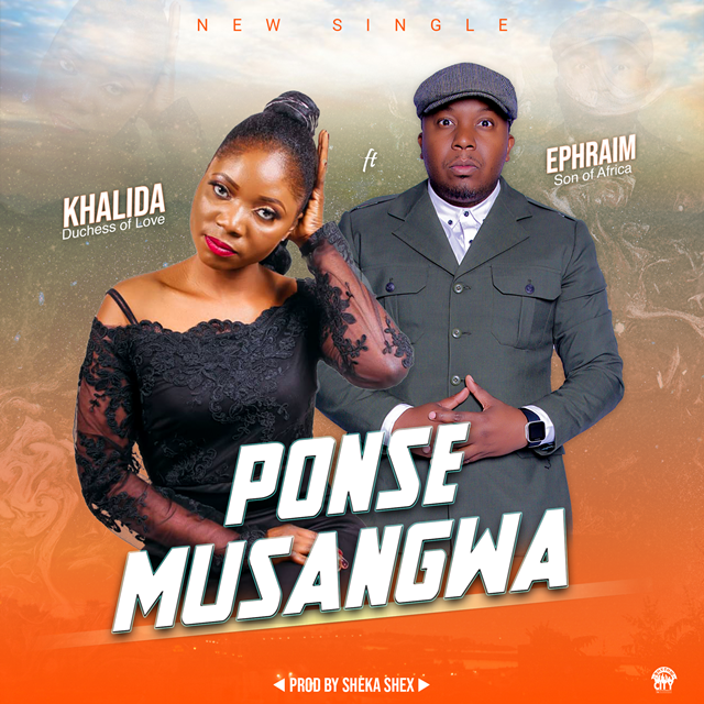 Khalida ft Ephraim – Ponse Musangwa