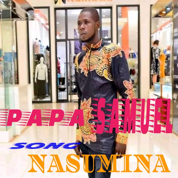 Papa Samuel ft K Joel – Nasumina (prod by K Joel)